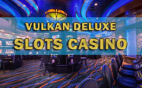 Vulkan deluxe casino mobile